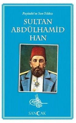 Payitahtın Son Yıldızı Sultan Abdülhamid Han - Sancak Yayınları
