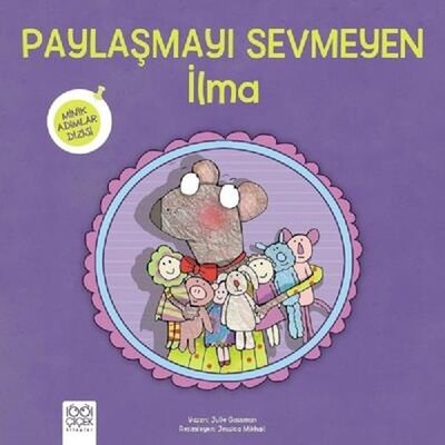 Paylaşmayı Sevmeyen İlma - Minik Adımlar Dizisi - 1001 Çiçek Kitaplar