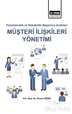 Pazarlamada ve Rekabette Başarı Anahtarı Müşteri İlişkileri Yönetimi - Eğitim Yayınevi