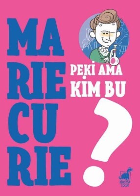 Peki Ama Kim Bu Marie Curie? - Dinozor Çocuk