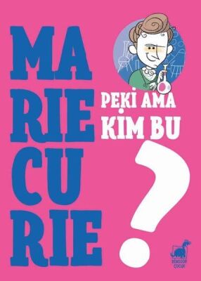 Peki Ama Kim Bu Marie Curie? - 1