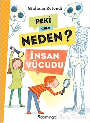 Peki Ama Neden? - İnsan Vücudu - Domingo Yayınevi