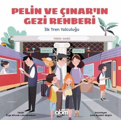 Pelin ve Çınar'ın Gezi Rehberi - İlk Tren Yolculuğu - Abm Yayınevi