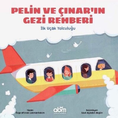 Pelin ve Çınar'ın Gezi Rehberi - İlk Uçak Yolculuğu - Abm Yayınevi