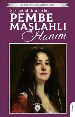 Pembe Maşlahlı Hanım Unutturmadıklarımız Serisi - Dorlion Yayınları