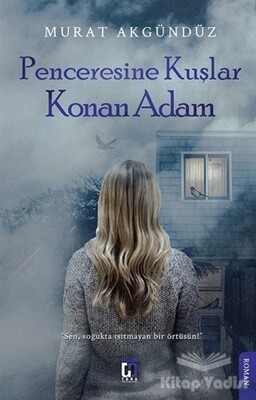 Penceresine Kuşlar Konan Adam - Uğur Tuna Yayınları