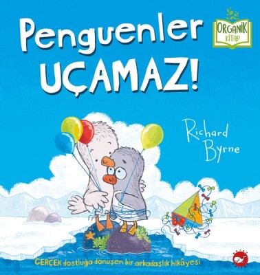 Penguenler Uçamaz! - Organik Kitaplar - Beyaz Balina Yayınları