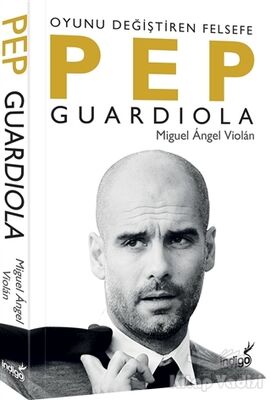 Pep Guardiola: Oyunu Değiştiren Felsefe - 1
