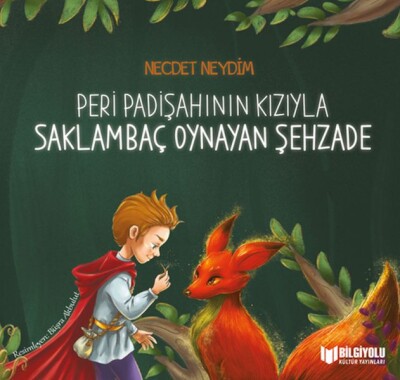 Peri Padişahının Kızıyla Saklambaç Oynayan Şehzade - Bilgiyolu Yayınları