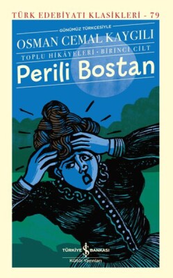 Perili Bostan - Toplu Hikâyeleri-Birinci Cilt - Türk Edebiyatı Klasikleri (Ciltli) - İş Bankası Kültür Yayınları