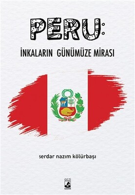 Peru: İnkaların Günümüze Mirası - Küsurat Yayınları