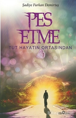 Pes Etme Tut Hayatın Ortasından - Yediveren Yayınları