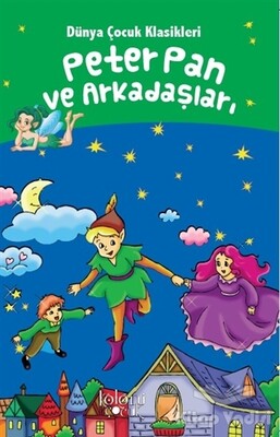 Peter Pan ve Arkadaşları - Dünya Çocuk Klasikleri - Koloni Çocuk