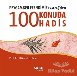 Peygamber Efendimiz (S.A.V.)'den 100 Konuda 100 Hadis - Çelik Yayınevi