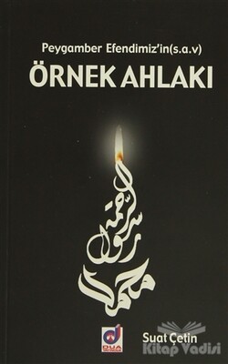 Peygamber Efendimiz'in (s.a.v) Örnek Ahlakı - Dua Yayıncılık