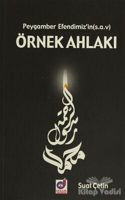 Peygamber Efendimiz'in (s.a.v) Örnek Ahlakı - 1