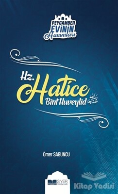 Peygamber Evinin Hanımları - Hz. Hatice Bint Huveylid - Siyer Yayınları
