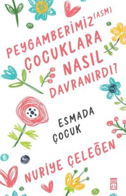 Peygamberimiz (asm) Çocuklara Nasıl Davranırdı? - Timaş Yayınları