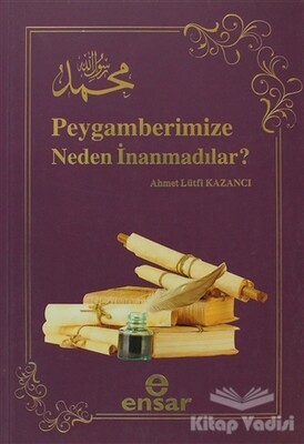 Peygamberimize Neden İnanmadılar? - Ensar Neşriyat