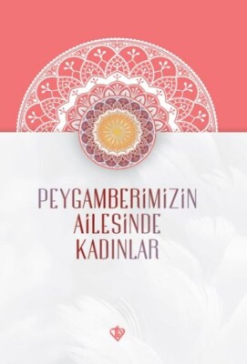 Peygamberimizin Ailesinde Kadınlar - Türkiye Diyanet Vakfı Yayınları