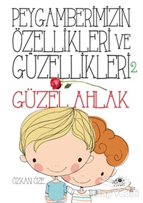 Peygamberimizin Özellikleri ve Güzellikleri 2 : Güzel Ahlak - 1