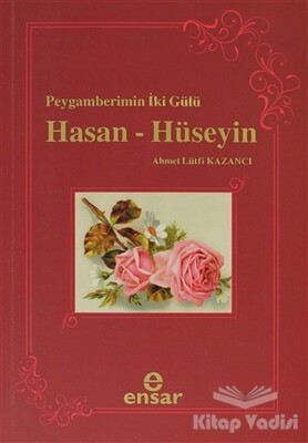 Peygamberin İki Gülü Hasan - Hüseyin - Ensar Neşriyat