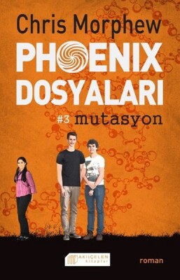 Phoenix Dosyaları 3 - Mutasyon - Akılçelen Kitaplar