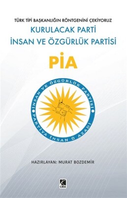 Pia - Kurulacak Parti İnsan ve Özgürlük Partisi - Çıra Yayınları