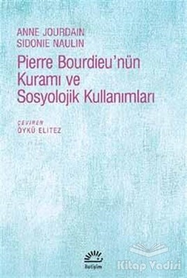 Pierre Bourdieu'nün Kuramı ve Sosyolojik Kullanımları - İletişim Yayınları