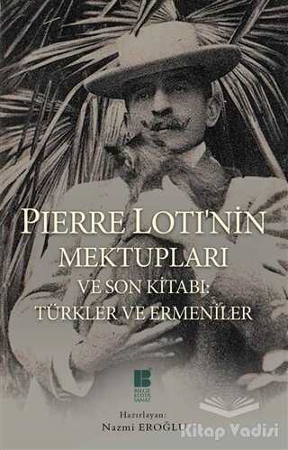 Bilge Kültür Sanat - Pierre Loti’nin Mektupları ve Son Kitabı : Türkler ve Ermeniler