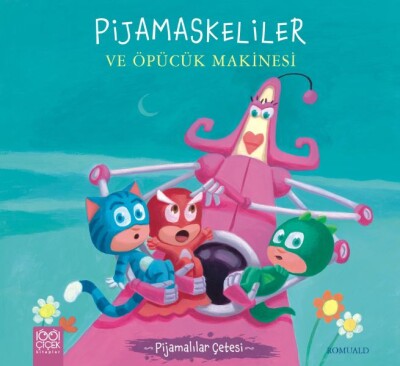 Pijamalılar Çetesi - Pijamaskeliler ve Öpücük Makinesi - 1001 Çiçek Kitaplar