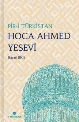 Pir-i Türkistan Hoca Ahmed Yesevi - H Yayınları