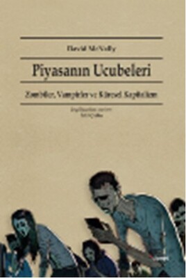 Piyasanın Ucubeleri Zombiler, Vampirler ve Küresel Kapitalizm - Dipnot Yayınları