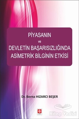 Piyasanın ve Devletin Başarısızlığında Asimetrik Bilginin Etkisi - Ekin Yayınevi