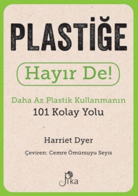Plastiğe Hayır De! - Daha Az Plastik Kullanmanın 101 Kolay Yolu - Pika Yayınevi