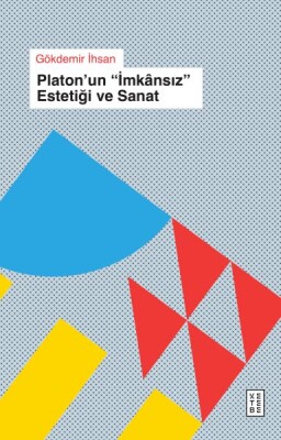 Platon’un « İmkânsıs » Estetiği ve Sanat - Ketebe Yayınları