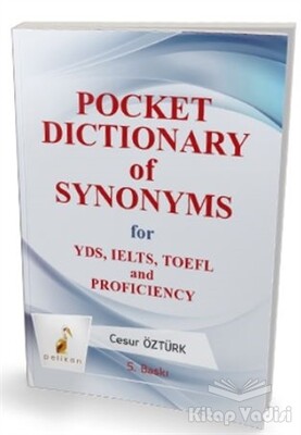 Pocket Dictionary of Synonsyms for YDS, TOEFL, IELTS and Proficiency 2015 - Pelikan Yayıncılık
