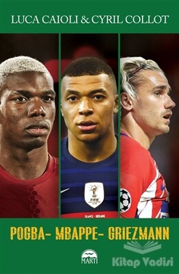 Pogba - Mbappe - Griezmann - Martı Yayınları