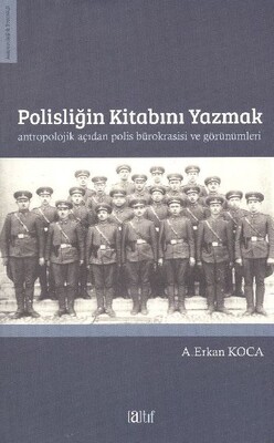 Polisliğin Kitabını Yazmak Antropolojik Açıdan Polis Bürokrasisi ve Görünümleri - Atıf Yayınları