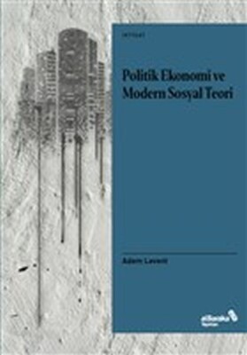 Politik Ekonomi ve Modern Sosyal Teori - Albaraka Yayınları