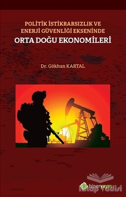 Politik İstikrarsızlık ve Enerji Güvenliği Ekseninde Orta Doğu Ekonomileri - Hiperlink Yayınları