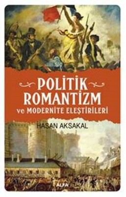 Politik Romantizm ve Modernite Eleştirileri - Alfa Yayınları