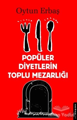 Popüler Diyetlerin Toplu Mezarlığı - Destek Yayınları