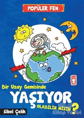 Popüler Fen - Bir Uzay Gemisinde Yaşıyor Olabilir Misin ? - Timaş Çocuk