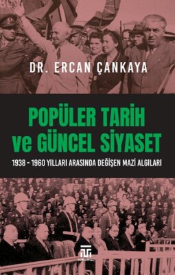 Popüler Tarih Ve Güncel Siyaset / 1938-1960 Yılları Arasında Değişen Mazi Algıları - Toplumsal Kitap