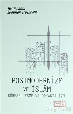 Postmodernizm ve İslam Küreselleşme ve Oryantalizm - Vadi Yayınları