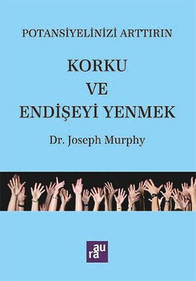 Potansiyelinizi Arttırın - Korku ve Endişeyi Yenmek - Aura Kitapları