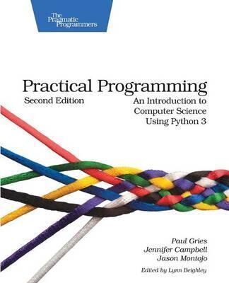 Practical Programming : An Introduction to Computer Science Using Python 3 - Pragmatic Bookshelf