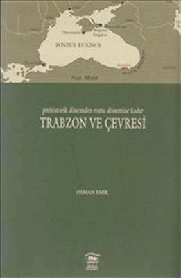 Prehistorik Dönemden Roma Dönemine Kadar Trabzon ve Çevresi - Serander Yayınları