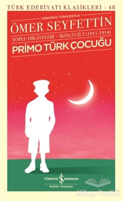 Primo Türk Çocuğu Toplu Hikayeleri Günümüz Türkçesiyle İkinci Cilt (1911-1914) - İş Bankası Kültür Yayınları